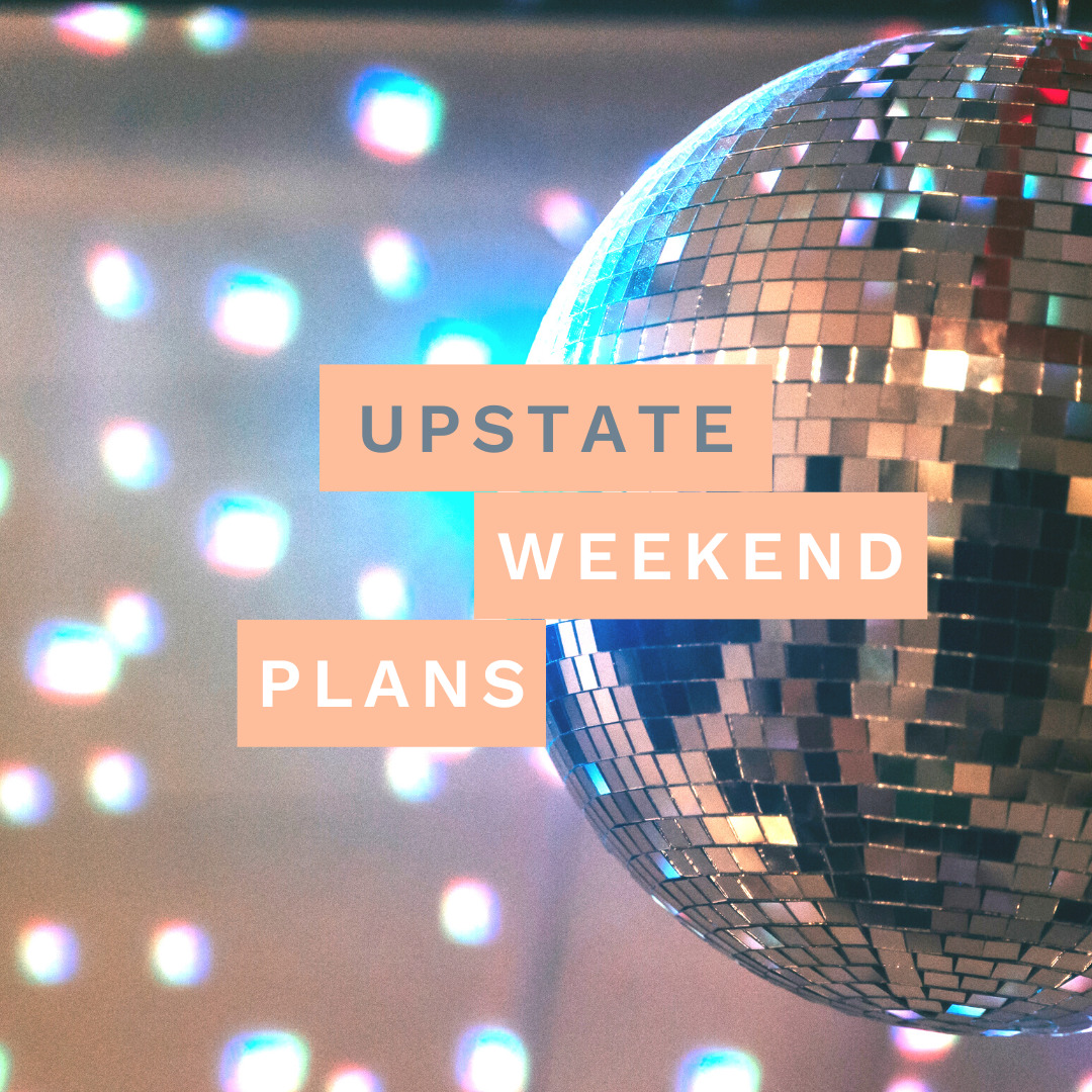 disco ball with Upstate Weekend Plans written across the photo