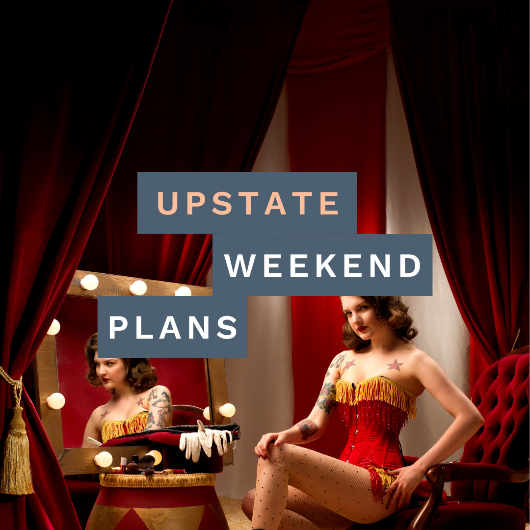 burlesque with the "Upstate Weekend Plans" text written across the photo for the Hudson Valley, NY.